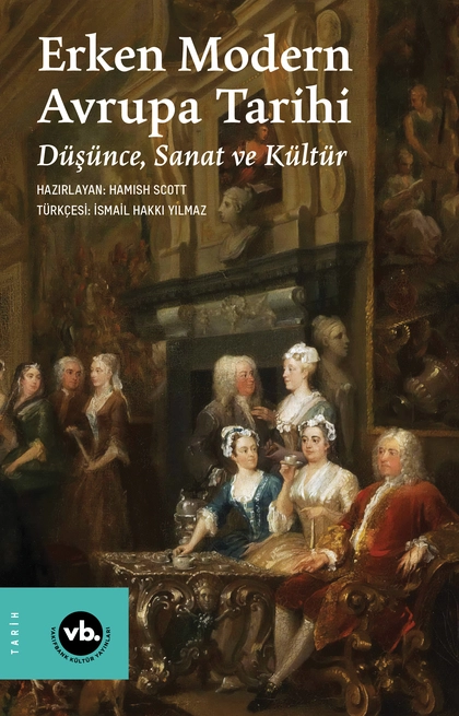 Erken Modern Avrupa Tarihi: Düşünce, Sanat ve Kültür (Cilt 4)