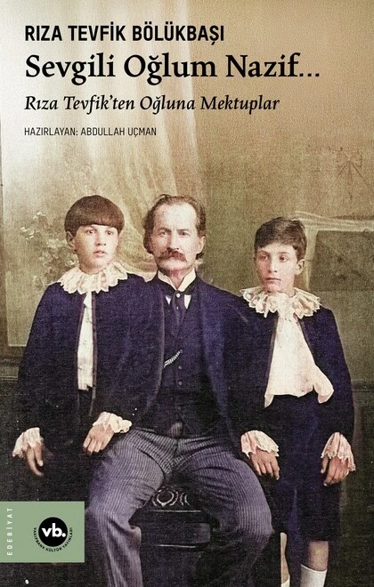 Sevgili Oğlum Nazif… Rıza Tevfik’ten Oğluna Mektuplar