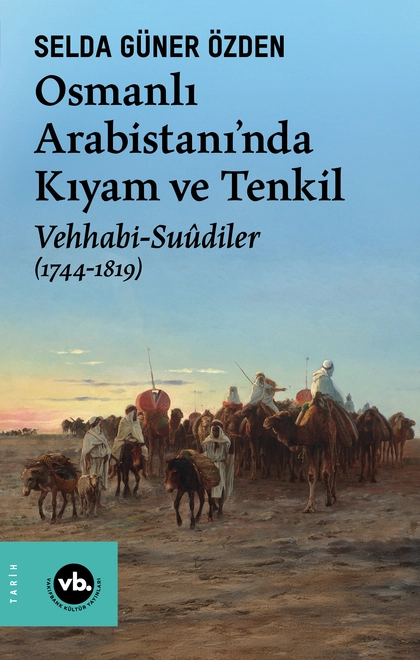 Osmanlı Arabistanı’nda Kıyam ve Tenkil Vehhabi-Suûdiler (1744-1819)